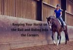 Keeping Your Horse on the Rail and Riding into the Corners